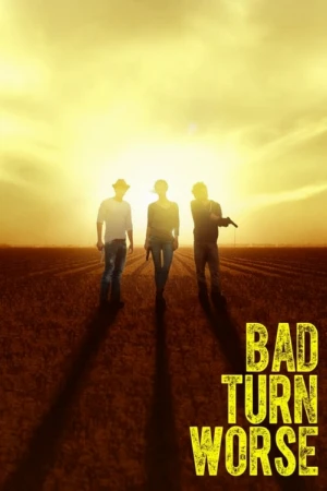 دانلود فیلم Bad Turn Worse – بد تبدیل بدتر