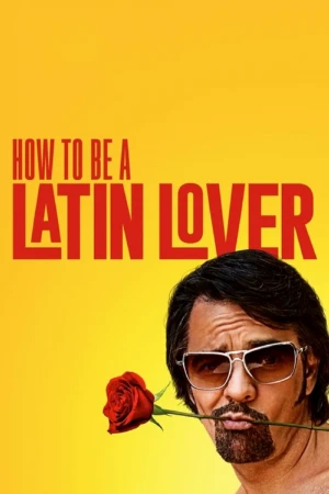 دانلود فیلم How to Be a Latin Lover – چگونه عاشقی لاتین‌تبار باشیم