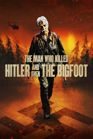 دانلود فیلم The Man Who Killed Hitler and Then the Bigfoot